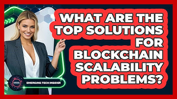 What Are The Top Solutions For Blockchain Scalability Problems? - Emerging Tech Insider