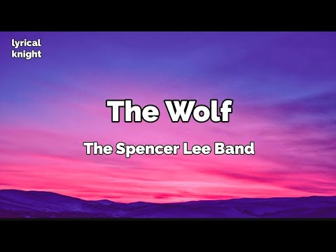 The wolf (lyrics) - The Spenser Lee Band