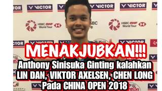 Anthony Sinisuka Ginting juara china open 2018 !! kalahkan legenda bulutangkis dunia!!