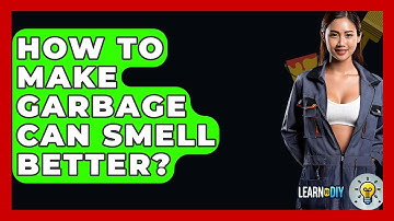 How To Make Garbage Can Smell Better? - LearnToDIY360.com