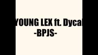 Young lex ft. Dycal - BPJS With lirik