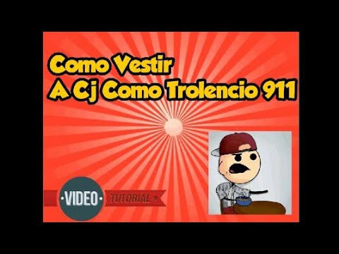 Como Vestir A Tu Cj Como Trolencio 911 - YouTube