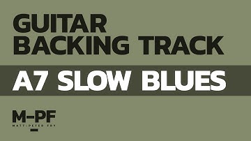A7 SLOW BLUES GUITAR BACKING TRACK