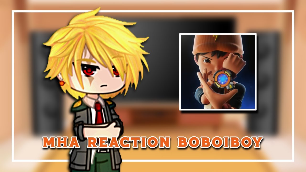 MHA Reaction to BoBoiBoy || GCRV || By: Yanabomb_Crush