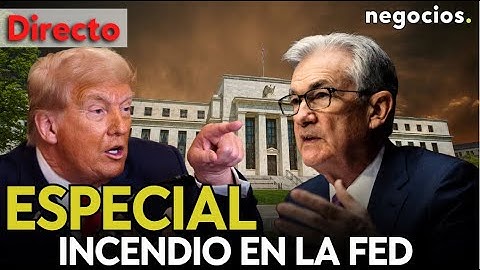 DIRECTO | INCENDIO TOTAL EN LA FED: TRUMP A PUNTO DE DESPEDIR A POWELL Y PÁNICO EN WALL STREET