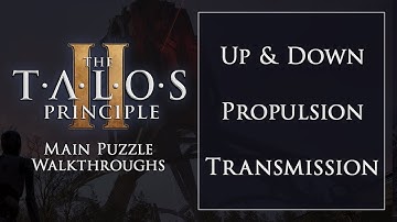 The Talos Principle 2: "Up and Down" + "Propulsion" + "Transmission" Walkthrough