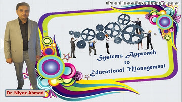 Systems Approach to Educational Management #Educational Management# By Dr. Niyaz Ahmad