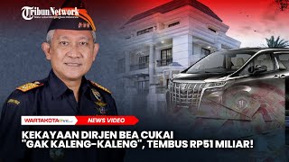 Kekayaan Dirjen Bea Cukai “Gak Kalengkaleng”, Tembus Rp 51 Miliar!