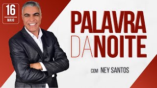 PALAVRA DA NOITE - 16 DE MAIO - Deixe seu pedido de oração | Ney Santos