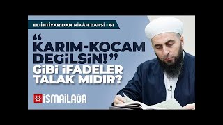 Nikah Bahsi 61: Karım Değilsin, Kocam Değilsin gibi İfadeler Talak mıdır? – Ahmed Polat Hoca Efendi