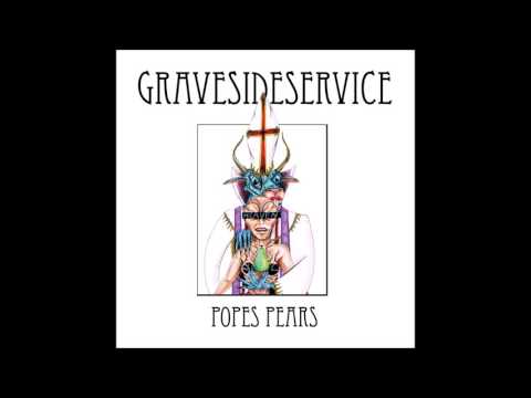 Gravesideservice — GRAVESIDESERVICE - ALL THE ALTAR BOYS YOU CAN EAT - POPES PEARS