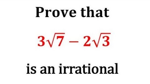 Prove that 3 root 7 - 2 root 3 is an irrational number / Prove that 3√7 - 2√3 is irrational number