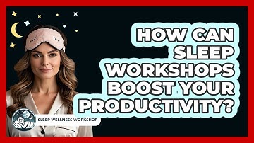 How Can Sleep Workshops Boost Your Productivity? - Sleep Wellness Workshop