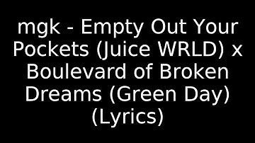 mgk - Empty Out Your Pockets (Juice WRLD) x Boulevard of Broken Dreams (Green Day) (Lyrics)