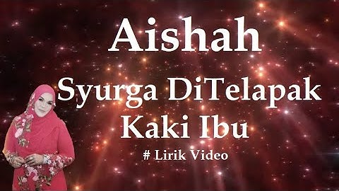 Aishah ~Syurga DiTelapak Kaki Ibu ~Lirik