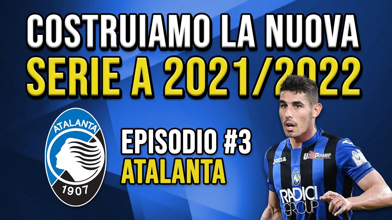 COSTRUIAMO LA NUOVA ATALANTA - SERIE A 2021/22 - YouTube