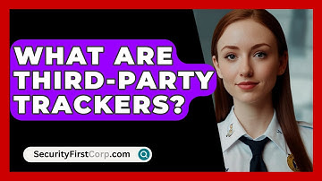 What Are Third-party Trackers? - SecurityFirstCorp.com