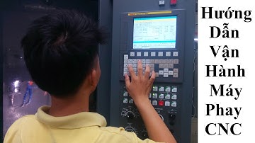 Hướng Dẫn Vận Hành Gia Công Trong Máy Phay CNC (Operate CNC Milling Machine)