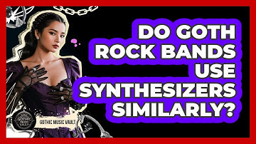 Do Goth Rock Bands Use Synthesizers Similarly?