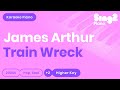 James Arthur - Train Wreck (Karaoke Piano) Higher Key