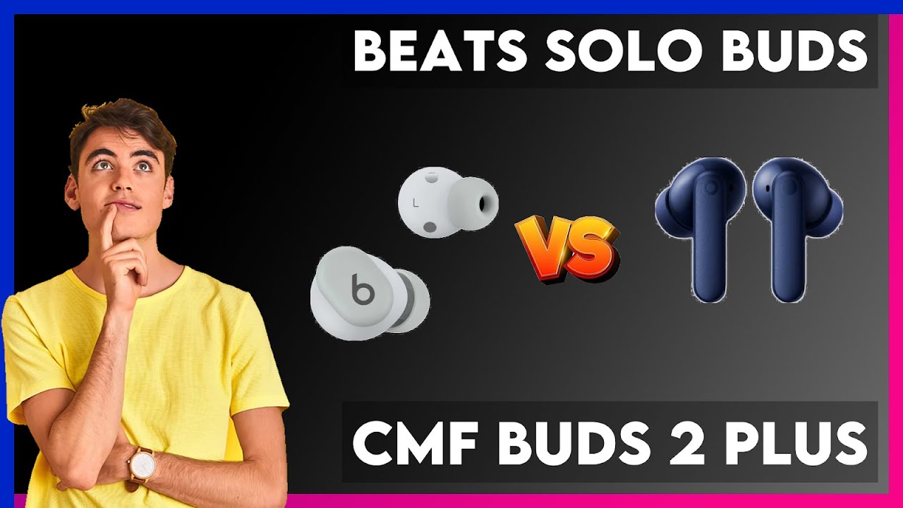 Beats Solo Buds vs CMF Buds 2 Plus Comparison