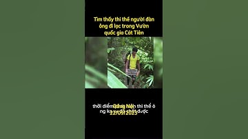 60sTN | Tìm thấy thi thể người đàn ông đi lạc trong Vườn quốc gia Cát Tiên