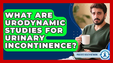 What Are Urodynamic Studies For Urinary Incontinence? - Prostate Health Network