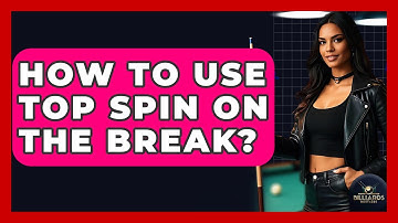 How To Use Top Spin On The Break? - Billiards Hustlers