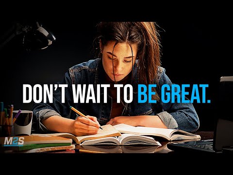 DON'T WAIT TO BE GREAT - Best Study Motivation Compilation for Success & Students