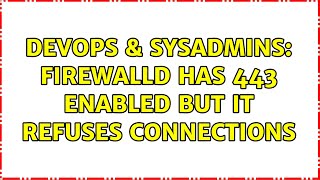 Celebrity DevOps & SysAdmins: firewalld has 443 enabled but it refuses connections (2 Solutions!!) Profile