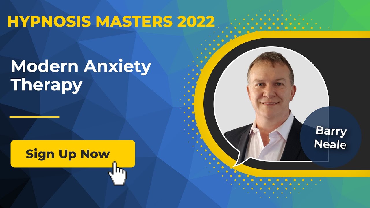 Barry Neale - Modern Anxiety Therapy @Hypnosis Masters Summit [Summary]