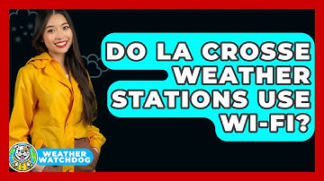 Do La Crosse Weather Stations Use Wi-Fi? - Weather Watchdog