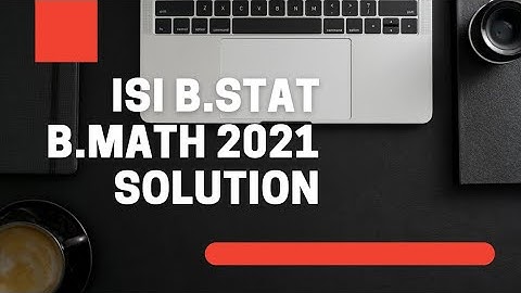 ISI BSTAT BMATH in hindi 2021 solution complete with special theory and analysis special reference