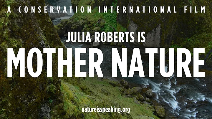 Nature Is Speaking – Julia Roberts is Mother Nature | Conservation International (CI) - DayDayNews