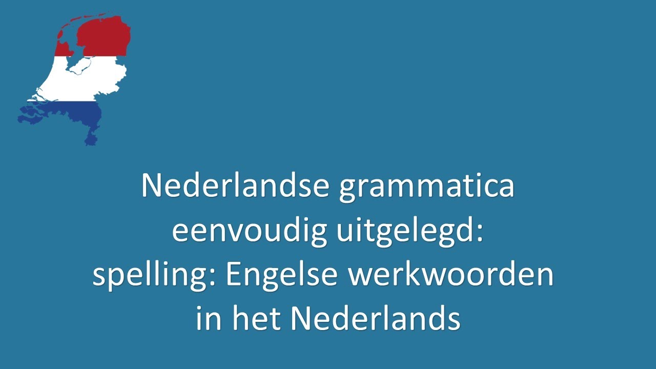 Nederlandse grammatica eenvoudig uitgelegd 51: werkwoorden: Engelse