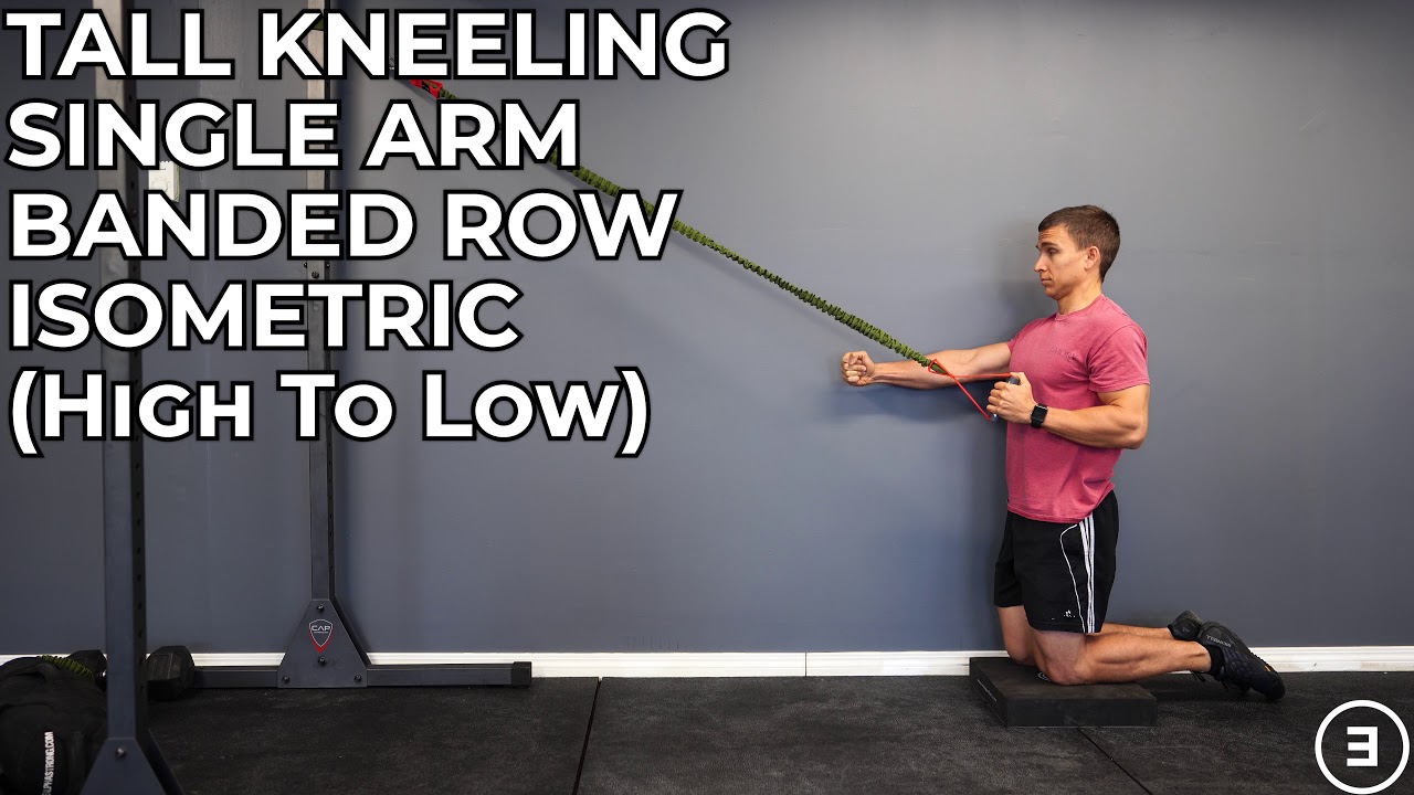 Tall Kneeling Single Arm Banded Row Isometric (High To Low) - YouTube