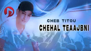 Cheb Titou - Chehal Teaajbni - الشاب تيتو - شحال تعجبني