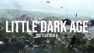 Little Dark Age - Battlefield V