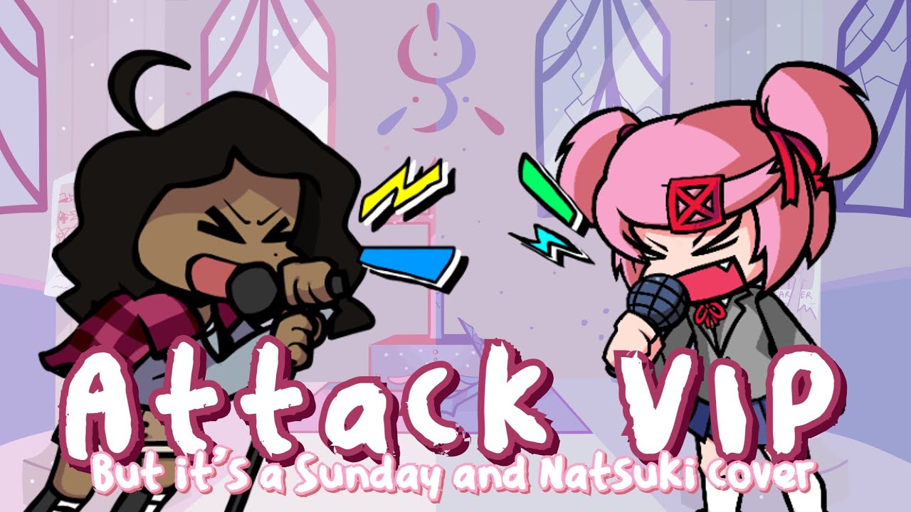 Attack VIP but it's a Sunday and Natsuki cover (yes another natsunday attack cover)