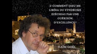 2 Comment Dieu Me Libéra Du Syndrome Dezéchias Par Une Guérison Dexcellence? - H. Goël - 181025