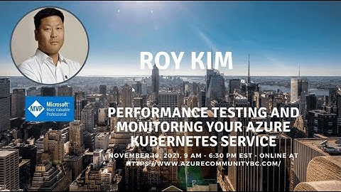 Performance Testing and Monitoring your Azure Kubernetes Service (AKS)  Roy kim