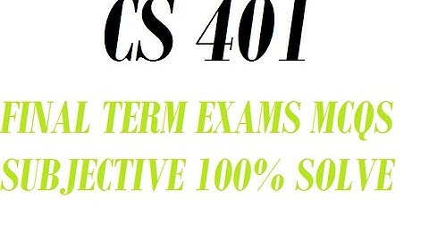 CS 401 FINAL TERM EXAMS MCQS SUBJECTIVE 100% SOLVE