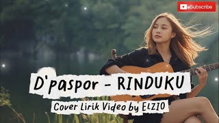 D'PASPOR - RINDUKU | COVER VIDEO LIRIK BY ELZIO