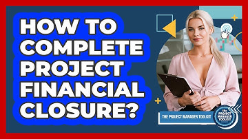 How To Complete Project Financial Closure?