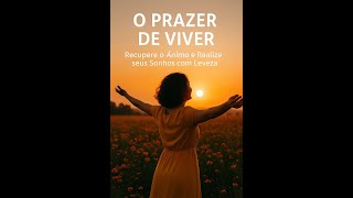 O PRAZER DE VIVER: MOTIVAÇÃO, ÂNIMO E SENTIDO PARA SUA VIDA