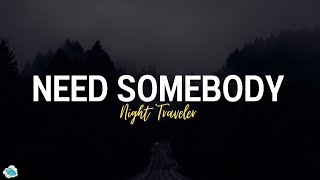 Night Traveler - Need Somebody ( Lyrics ) @NIGHTTRAVELER