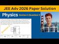 JEE Adv 2026 Physics Paper 1 Q 2 Solution