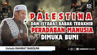 Palestina Dan Isyarat Babak Terakhir Peradaban Manusia Di Muka Bumi - Ustadz Rahmat Baequni