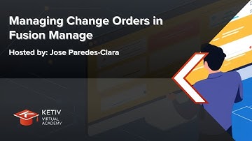 Managing Change Orders in Fusion Manage | KETIV Virtual Academy