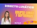 🌝🌚Directo Lunático 🌚🌝🙌🏻Eclipse 7 Septiembre